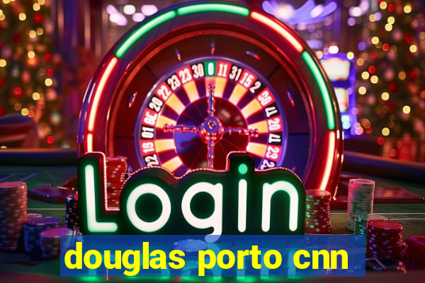 douglas porto cnn